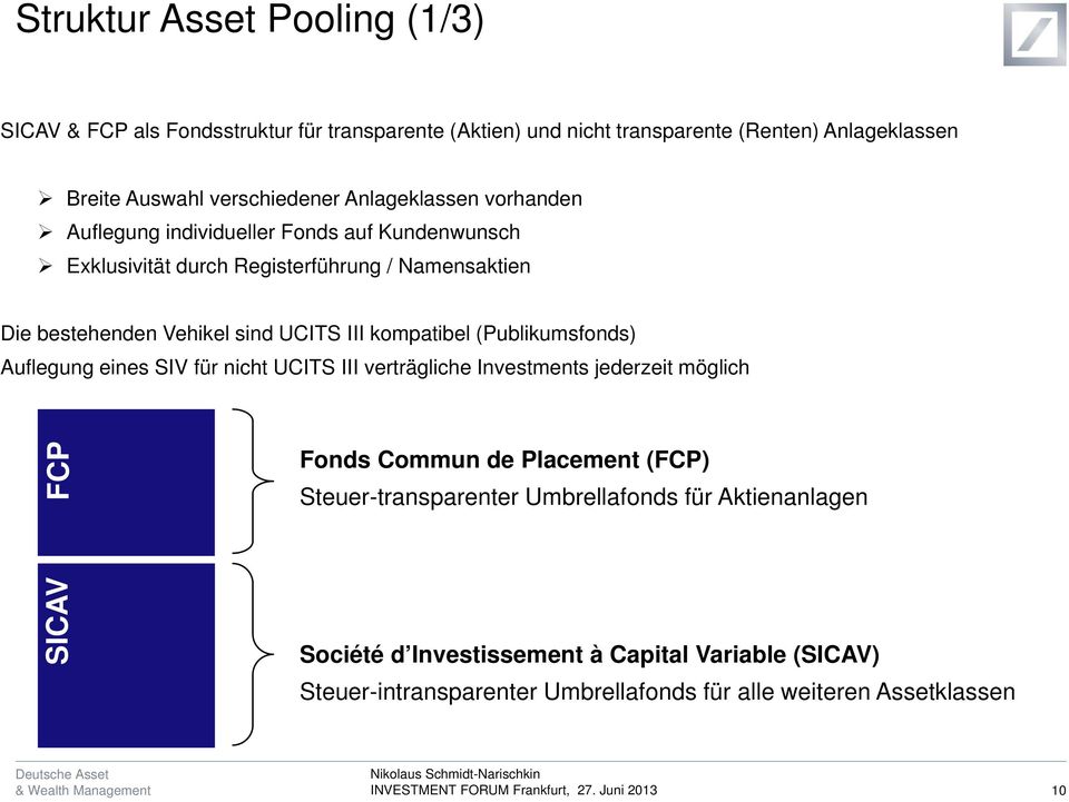 kmpatibel (Publikumsfnds) Auflegung eines SIV für nicht UCITS III verträgliche Investments jederzeit möglich FCP Fnds Cmmun de Placement (FCP) Steuer-transparenter