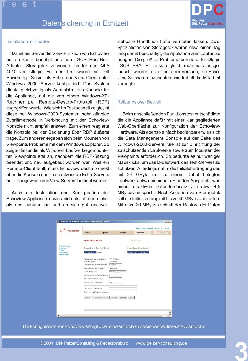 Das System diente gleichzeitig als Administrations-Konsole für die Appliance, auf die von einem Windows-XP- Rechner per Remote-Destop-Protokoll (RDP) zugegriffen wurde.