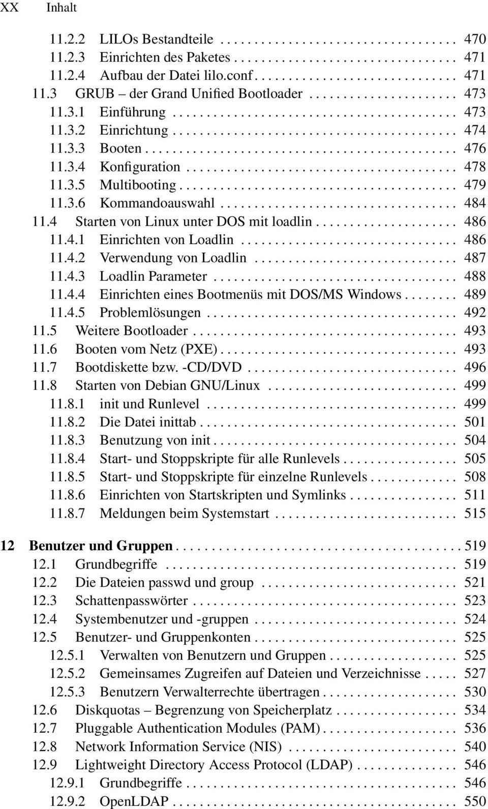 .... 486 11.4.2 Verwendung von Loadlin... 487 11.4.3 Loadlin Parameter.... 488 11.4.4 Einrichten eines Bootmenüs mit DOS/MS Windows...... 489 11.4.5 Problemlösungen..... 492 11.5 Weitere Bootloader.