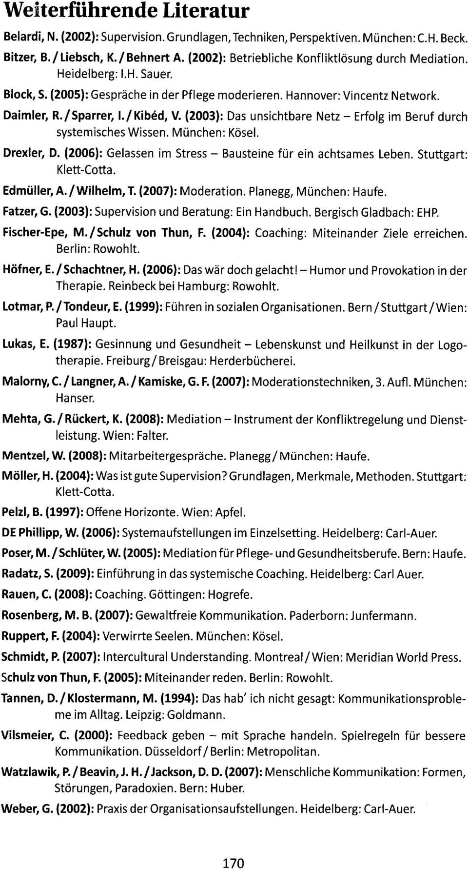 (2003): Das unsicht bare Netz - Erfolg im Beruf durch systemisches Wissen. München: Köse!. Orexler, O. (2006): Gelassen im Stress - Bausteine fü r ein achtsames Leben. Stuttgart: Klett-Cotta.