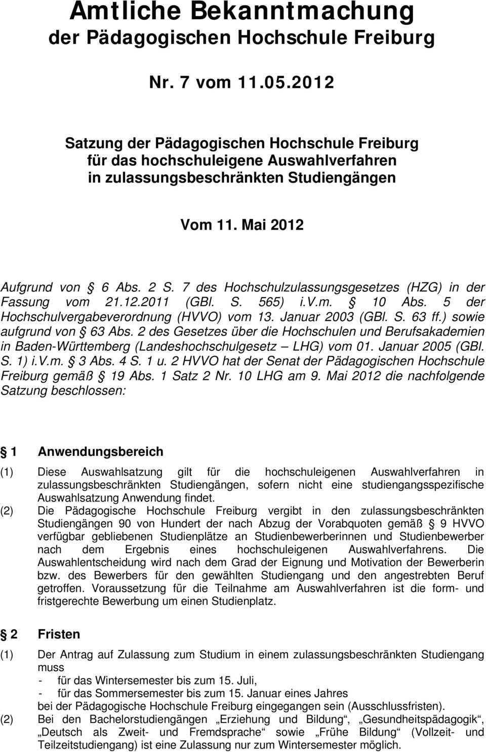 7 des Hochschulzulassungsgesetzes (HZG) in der Fassung vom 21.12.2011 (GBl. S. 565) i.v.m. 10 Abs. 5 der Hochschulvergabeverordnung (HVVO) vom 13. Januar 2003 (GBl. S. 63 ff.