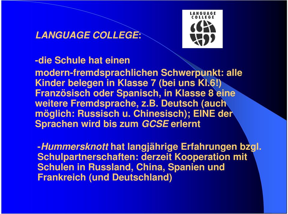 Chinesisch); EINE der Sprachen wird bis zum GCSE erlernt -Hummersknott hat langjährige Erfahrungen bzgl.