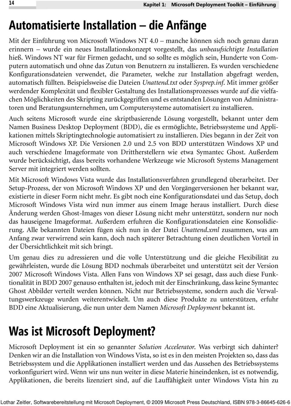 Windows NT war für Firmen gedacht, und so sollte es möglich sein, Hunderte von Computern automatisch und ohne das Zutun von Benutzern zu installieren.