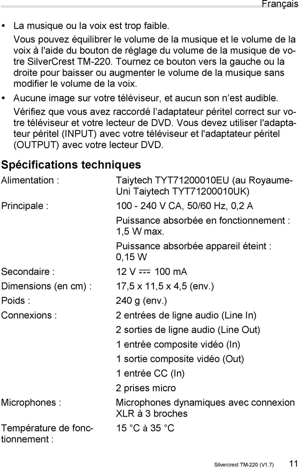 Tournez ce bouton vers la gauche ou la droite pour baisser ou augmenter le volume de la musique sans modifier le volume de la voix. Aucune image sur votre téléviseur, et aucun son n est audible.