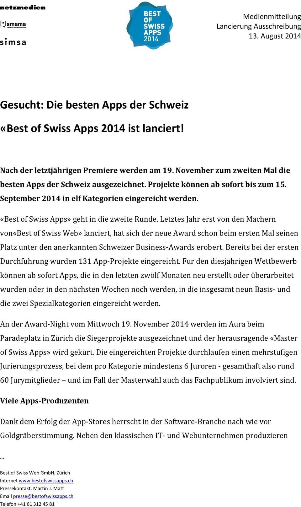 Letztes Jahr erst von den Machern von«best of Swiss Web» lanciert, hat sich der neue Award schon beim ersten Mal seinen Platz unter den anerkannten Schweizer Business- Awards erobert.