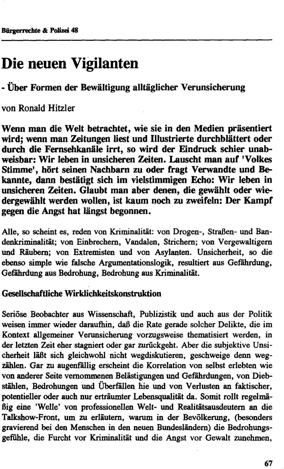 Nachbarn zu oder fragt Verwandte und Be kannte, dann bestätigt sich im vielstimmigen Echo: Wir leben in unsicheren Zeiten.