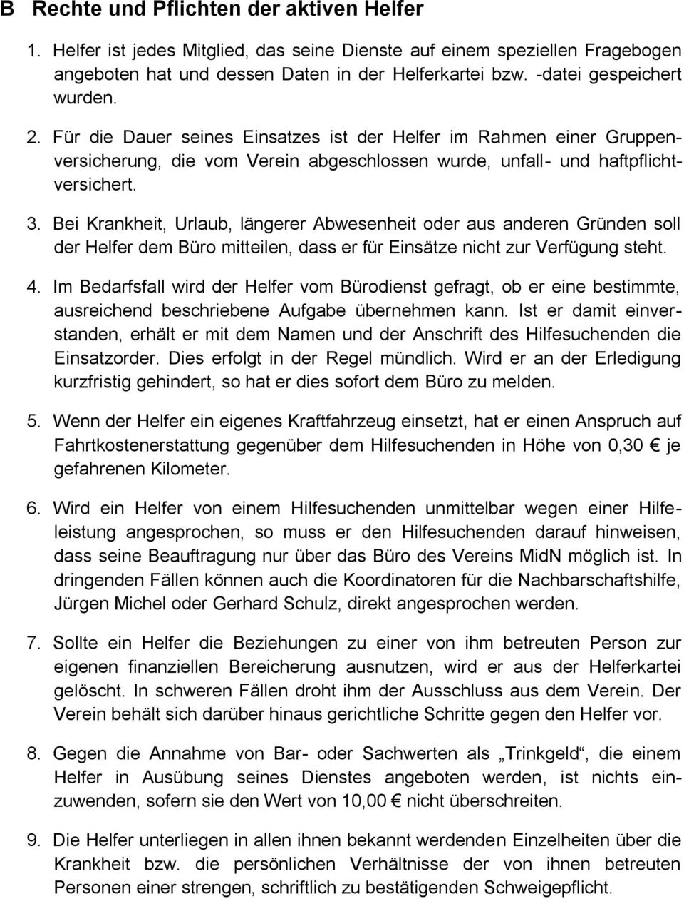 Bei Krankheit, Urlaub, längerer Abwesenheit oder aus anderen Gründen soll der Helfer dem Büro mitteilen, dass er für Einsätze nicht zur Verfügung steht. 4.