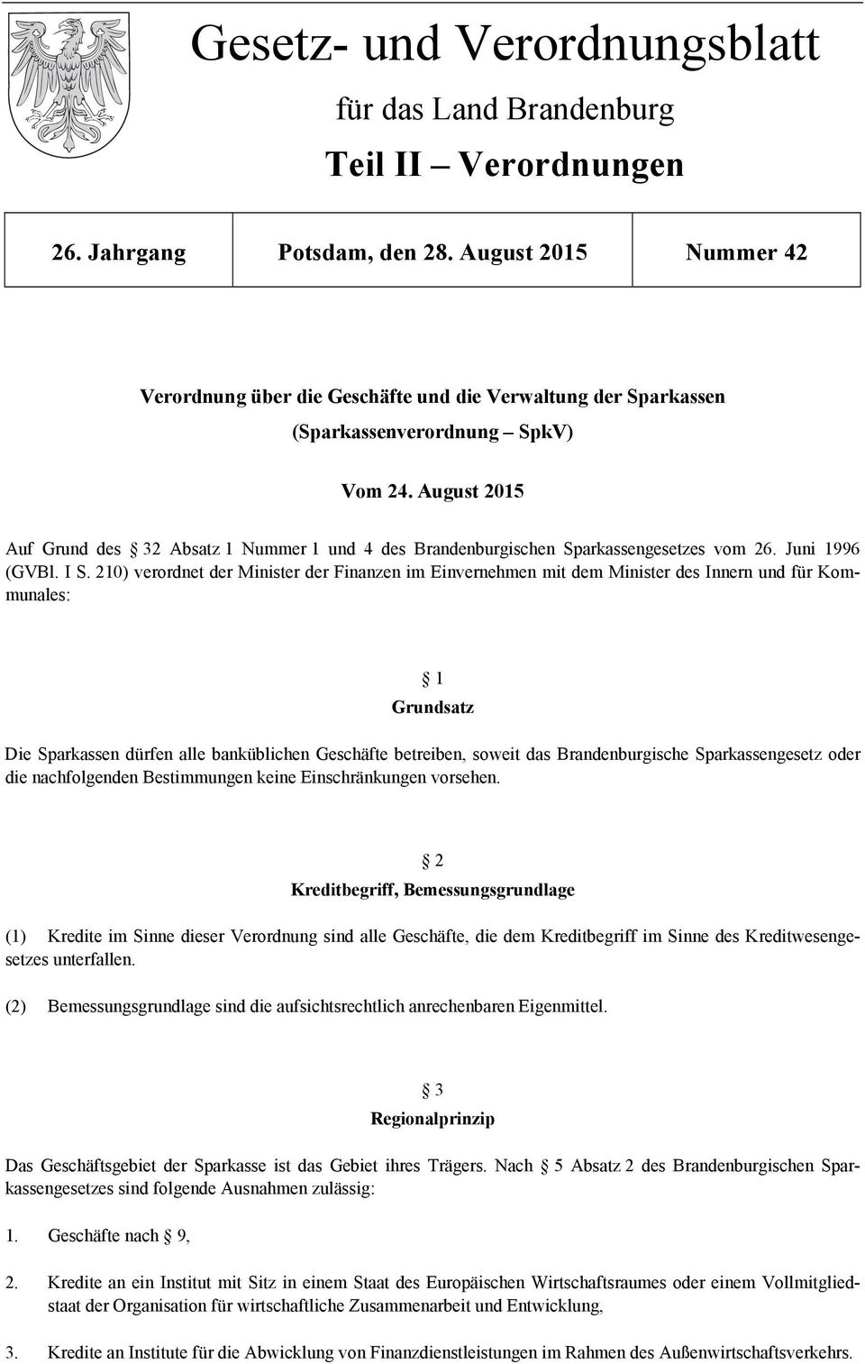 August 2015 Auf Grund des 32 Absatz 1 Nummer 1 und 4 des Brandenburgischen Sparkassengesetzes vom 26. Juni 1996 (GVBl. I S.