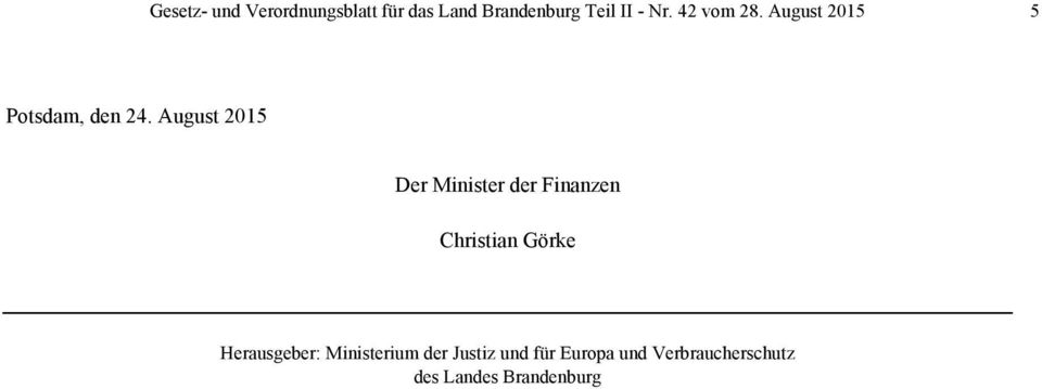 August 2015 Der Minister der Finanzen Christian Görke
