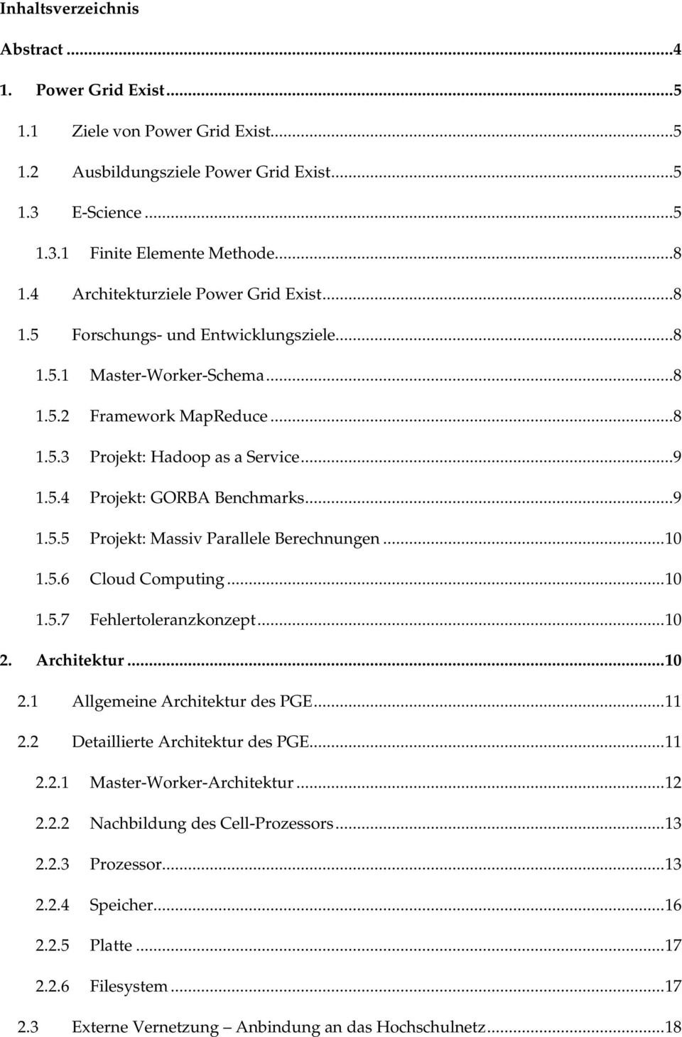 ..9 1.5.5 Projekt: Massiv Parallele Berechnungen...10 1.5.6 Cloud Computing...10 1.5.7 Fehlertoleranzkonzept...10 2. Architektur...10 2.1 Allgemeine Architektur des PGE...11 2.