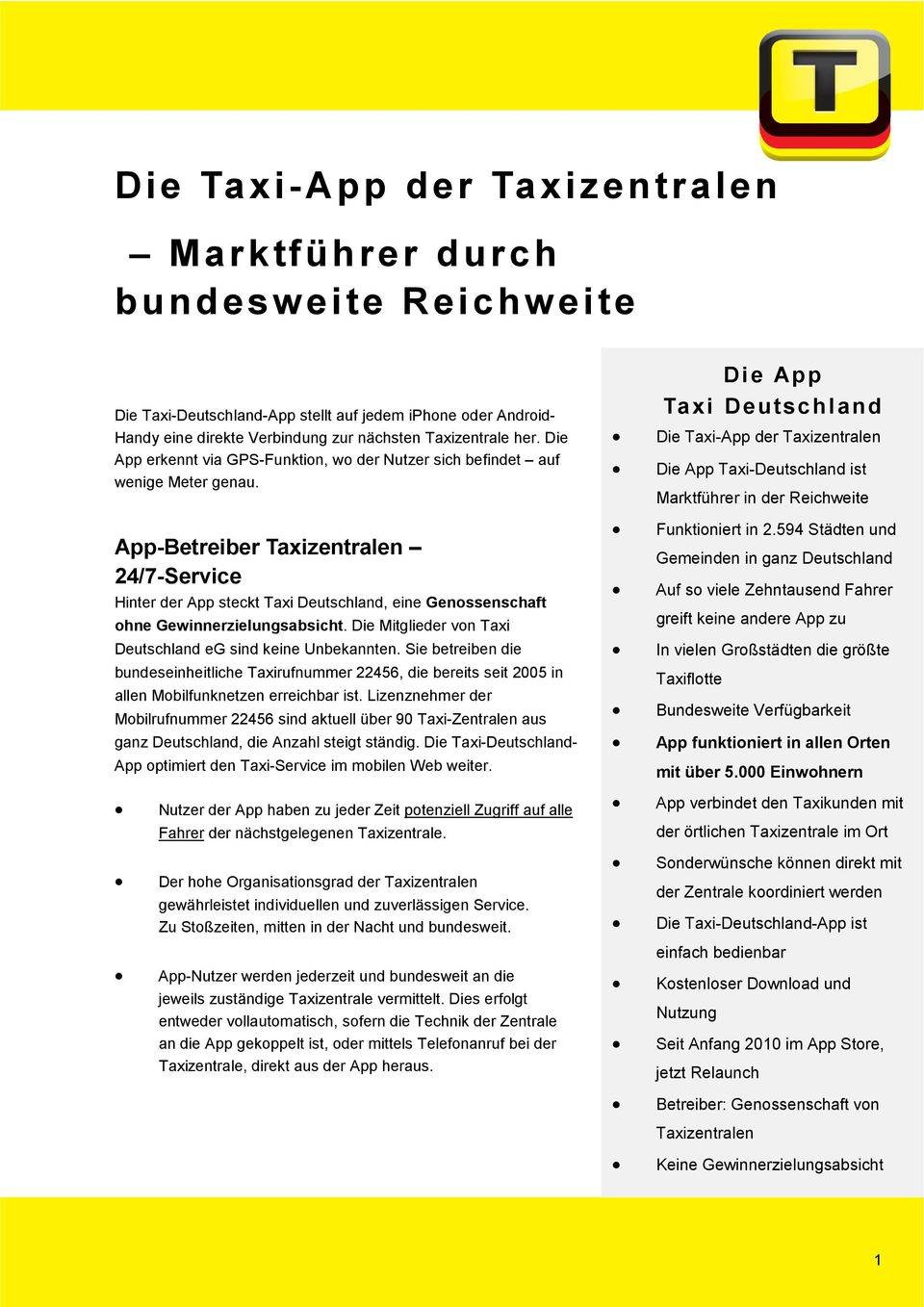 App-Betreiber Taxizentralen 24/7-Service Hinter der App steckt Taxi Deutschland, eine Genossenschaft ohne Gewinnerzielungsabsicht. Die Mitglieder von Taxi Deutschland eg sind keine Unbekannten.