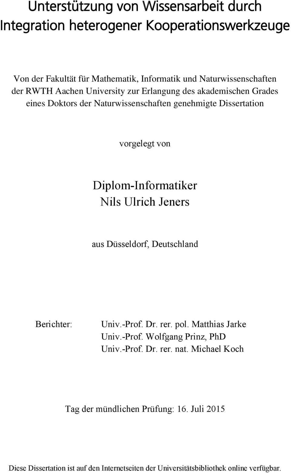 Diplom-Informatiker Nils Ulrich Jeners aus Düsseldorf, Deutschland Berichter: Univ.-Prof. Dr. rer. pol. Matthias Jarke Univ.-Prof. Wolfgang Prinz, PhD Univ.