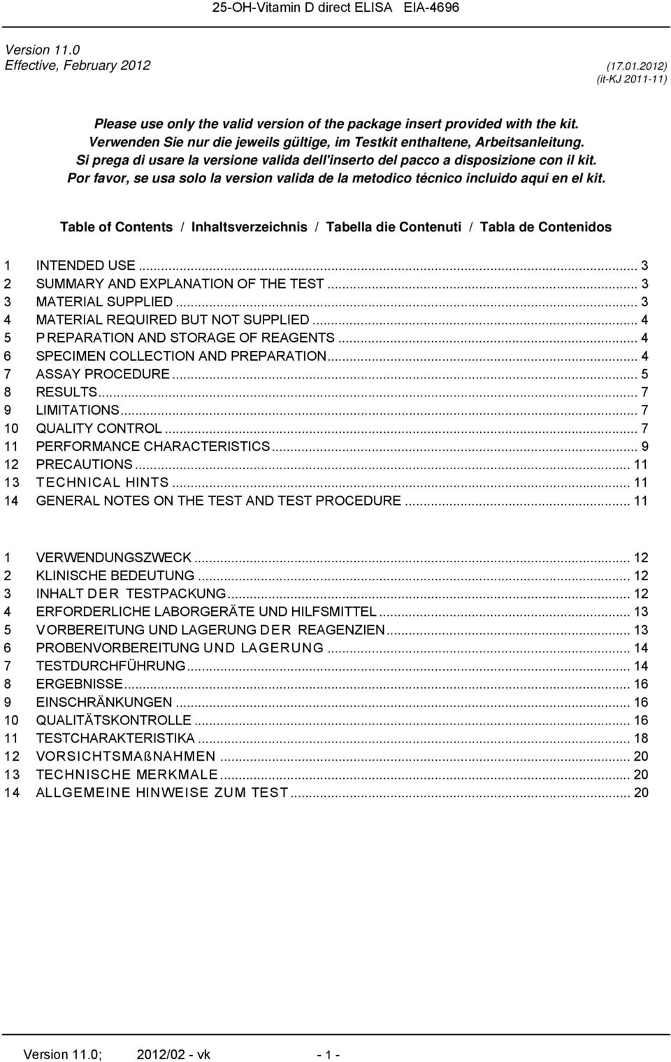Por favor, se usa solo la version valida de la metodico técnico incluido aqui en el kit. Table of Contents / Inhaltsverzeichnis / Tabella die Contenuti / Tabla de Contenidos 1 INTENDED USE.