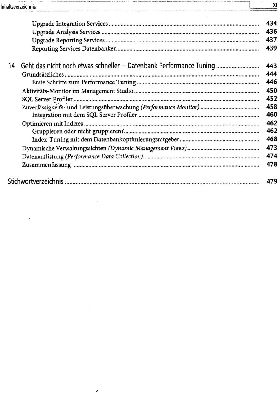 Leistungsüberwachung (Performance Monitor) 458 Integration mit dem SQL Server Profiler 460 Optimieren mit Indizes 462 Gruppieren oder nicht gruppieren?