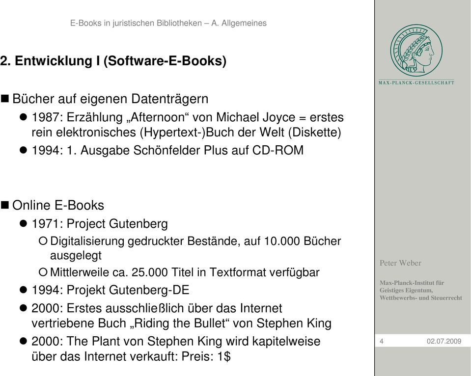 (Diskette) 1994: 1. Ausgabe Schönfelder Plus auf CD-ROM Online E-Books 1971: Project Gutenberg Digitalisierung gedruckter Bestände, auf 10.