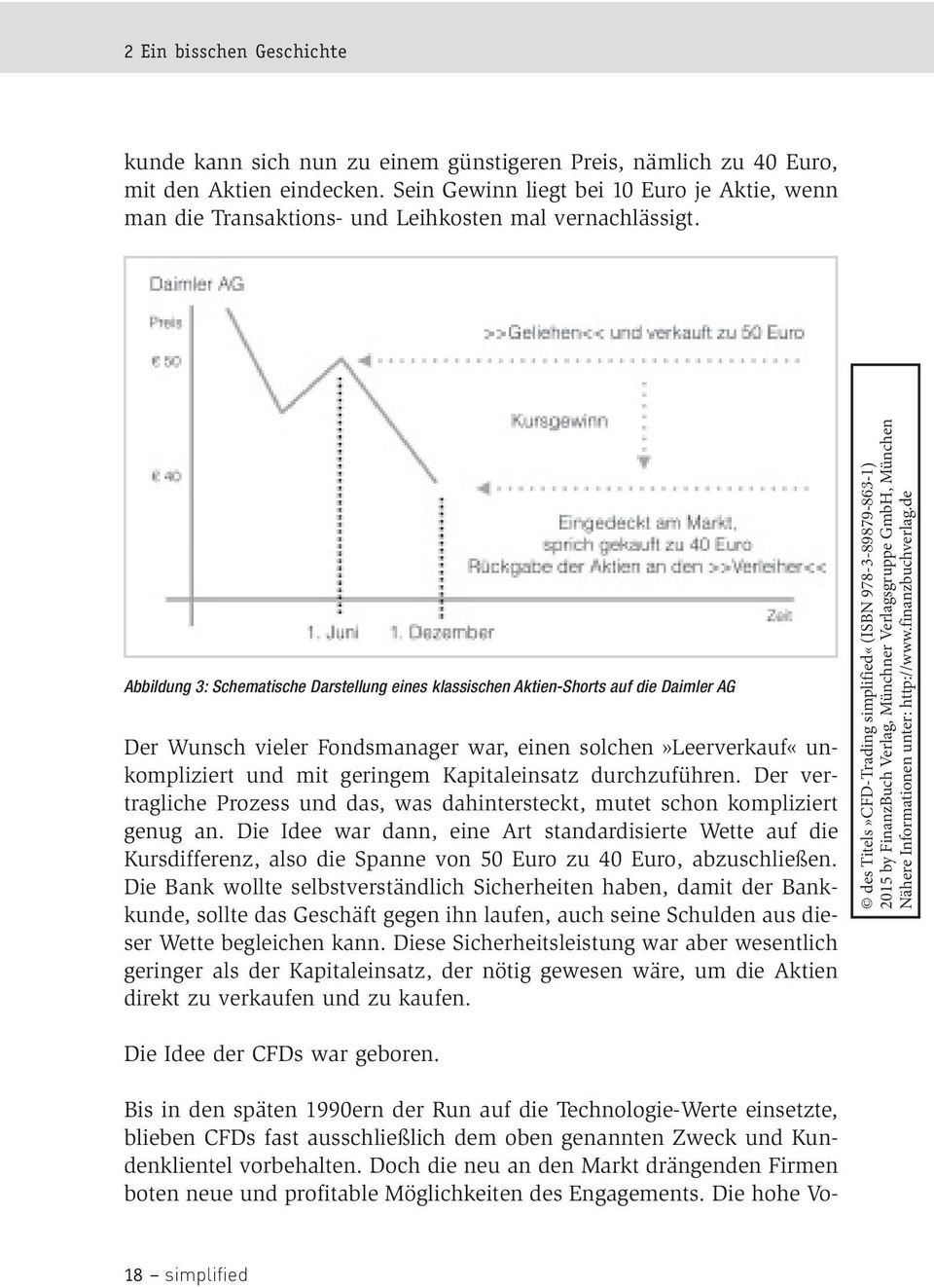 Abbildung 3: Schematische Darstellung eines klassischen Aktien-Shorts auf die Daimler AG Der Wunsch vieler Fondsmanager war, einen solchen»leerverkauf«unkompliziert und mit geringem Kapitaleinsatz
