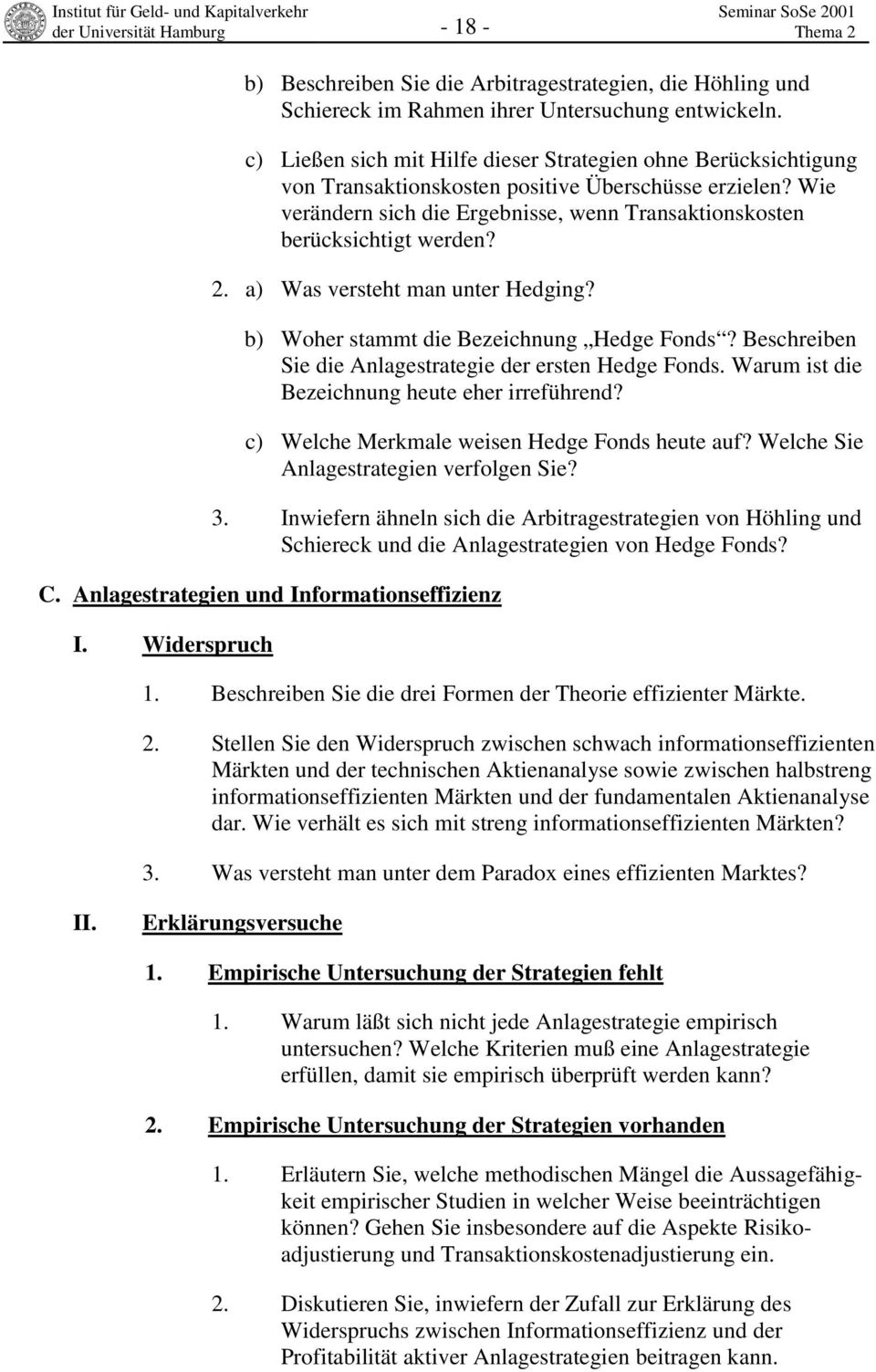 2. a) Was versteht man unter Hedging? b) Woher stammt die Bezeichnung Hedge Fonds? Beschreiben Sie die Anlagestrategie der ersten Hedge Fonds. Warum ist die Bezeichnung heute eher irreführend?