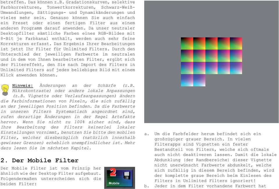 Da unser neutraler Desktopfilter sämtliche Farben eines RGB-Bildes mit 8-Bit je Farbkanal enthält, werden auch sehr feine Korrekturen erfasst.