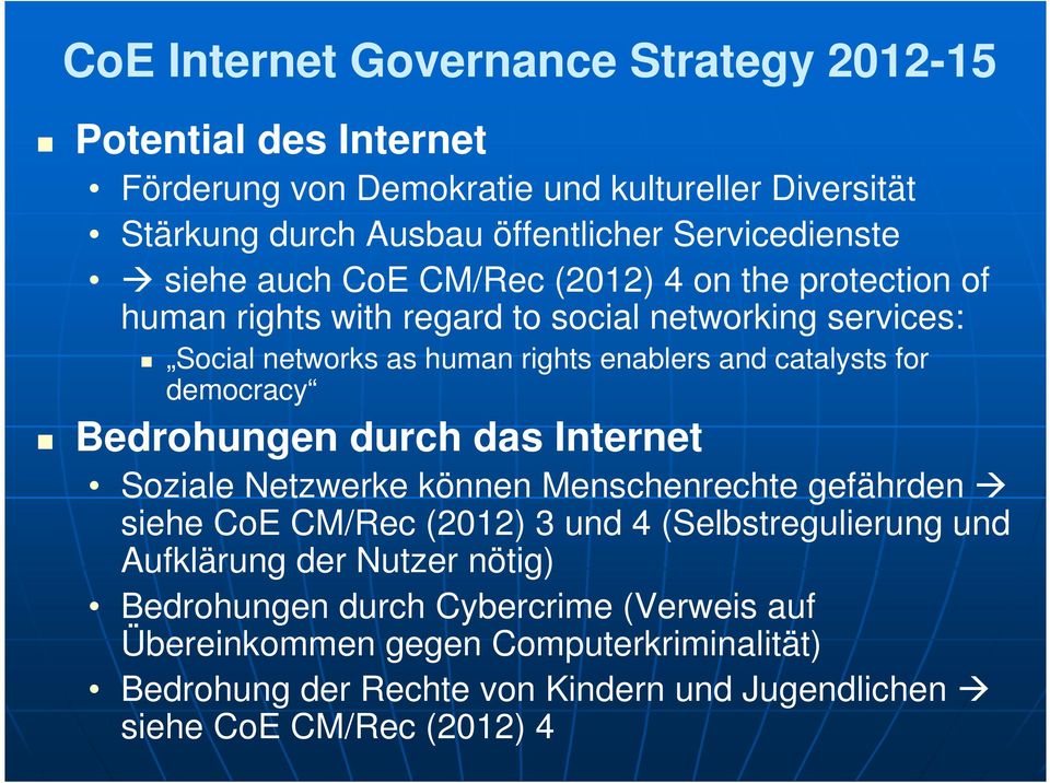 democracy Bedrohungen durch das Internet Soziale Netzwerke können Menschenrechte gefährden siehe CoE CM/Rec (2012) 3 und 4 (Selbstregulierung und Aufklärung der
