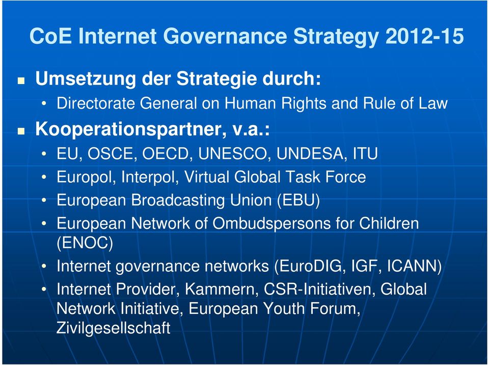 Broadcasting Union (EBU) European Network of Ombudspersons for Children (ENOC) Internet governance networks (EuroDIG,