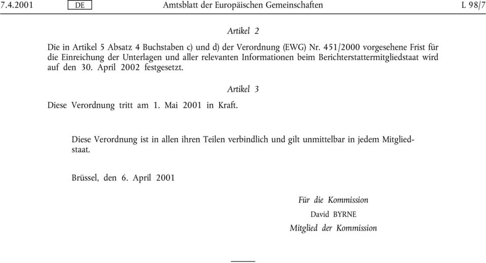 wird auf den 30. April 2002 festgesetzt. Artikel 3 Diese Verordnung tritt am 1. Mai 2001 in Kraft.