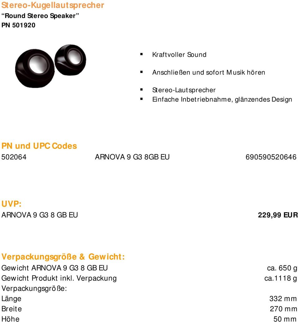 8GB EU 690590520646 UVP: ARNOVA 9 G3 8 GB EU 229,99 EUR Verpackungsgröße & Gewicht: Gewicht ARNOVA 9 G3 8