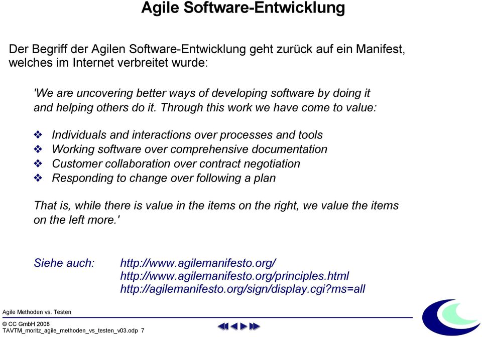 Through this work we have come to value: Individuals and interactions over processes and tools Working software over comprehensive documentation Customer collaboration over contract