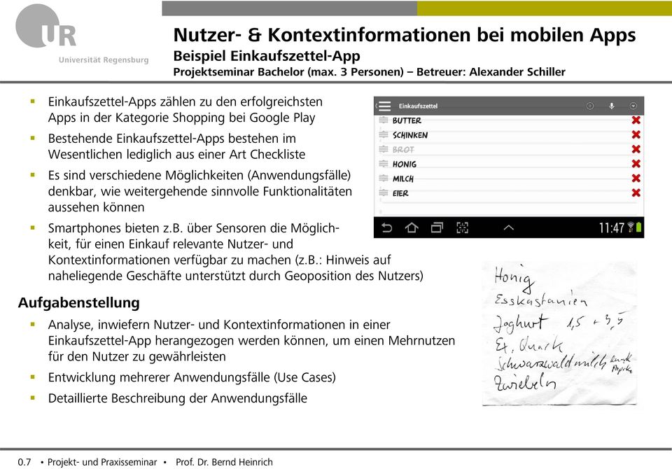 b.: Hinweis auf naheliegende Geschäfte unterstützt durch Geoposition des Nutzers) Nutzer- & Kontextinformationen bei mobilen Apps Beispiel Einkaufszettel-App Projektseminar Bachelor (max.