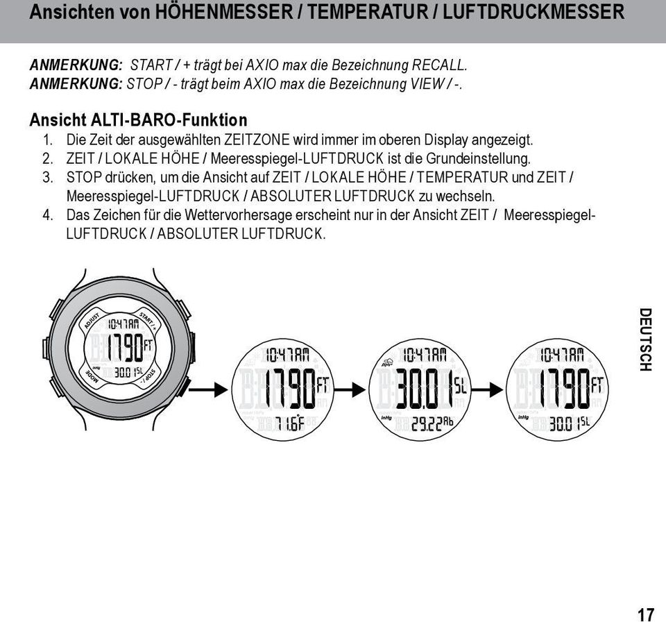 Die Zeit der ausgewählten ZEITZONE wird immer im oberen Display angezeigt. 2. ZEIT / LOKALE HÖHE / Meeresspiegel-LUFTDRUCK ist die Grundeinstellung. 3.
