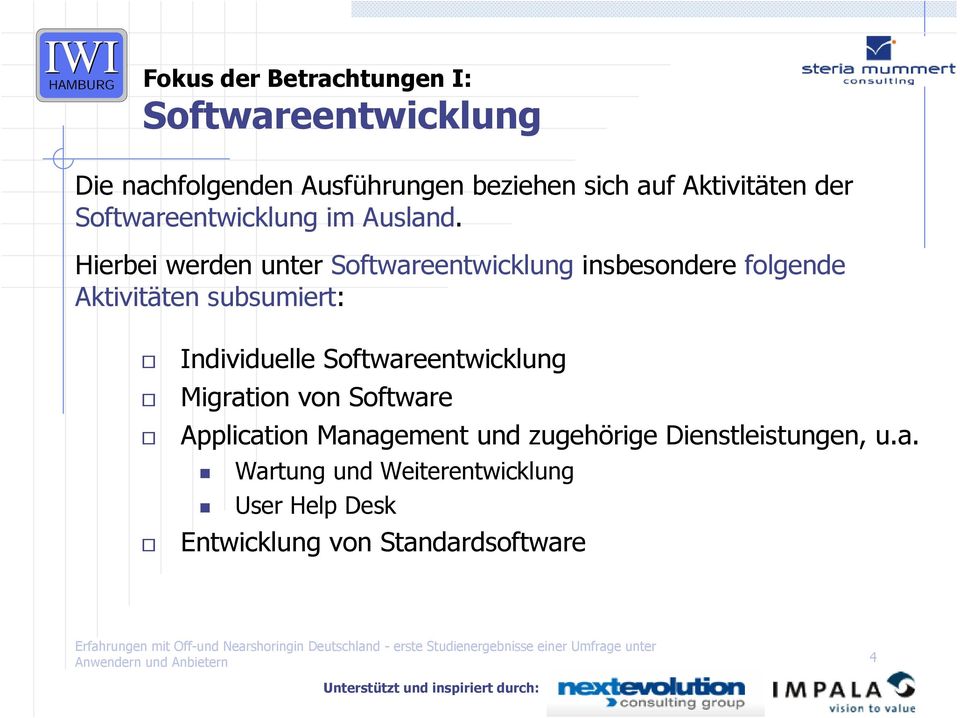 Hierbei werden unter Softwareentwicklung insbesondere folgende Aktivitäten subsumiert: Individuelle