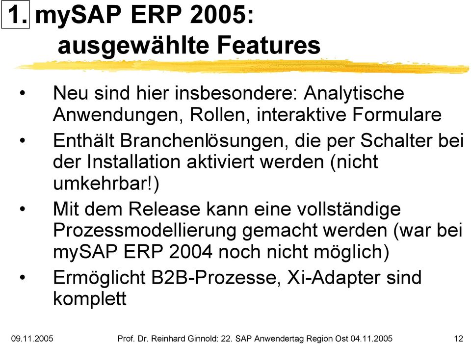 ) Mit dem Release kann eine vollständige Prozessmodellierung gemacht werden (war bei mysap ERP 2004 noch nicht
