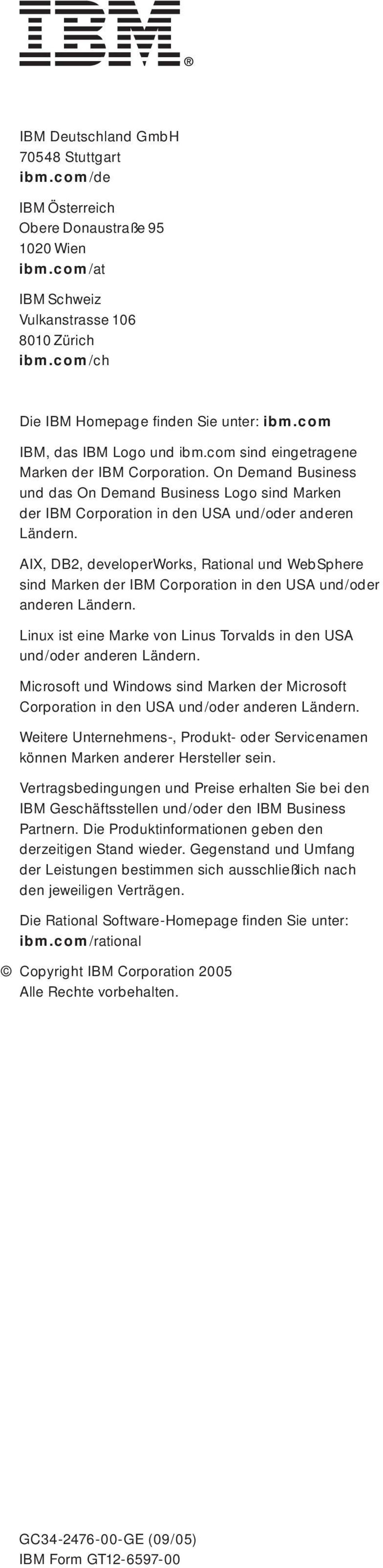 AIX, DB2, developerworks, Rational und WebSphere sind Marken der IBM Corporation in den USA und/oder anderen Ländern. Linux ist eine Marke von Linus Torvalds in den USA und/oder anderen Ländern.