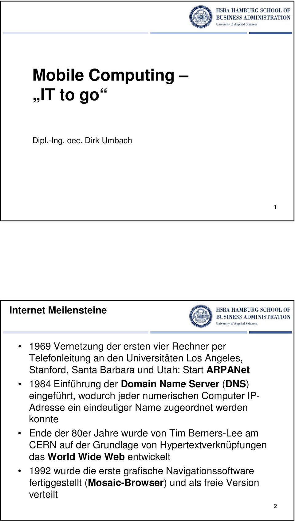 und Utah: Start ARPANet 1984 Einführung der Domain Name Server (DNS) eingeführt, wodurch jeder numerischen Computer IP- Adresse ein eindeutiger Name