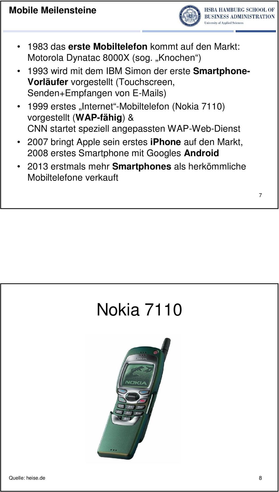 erstes Internet -Mobiltelefon (Nokia 7110) vorgestellt (WAP-fähig) & CNN startet speziell angepassten WAP-Web-Dienst 2007 bringt Apple