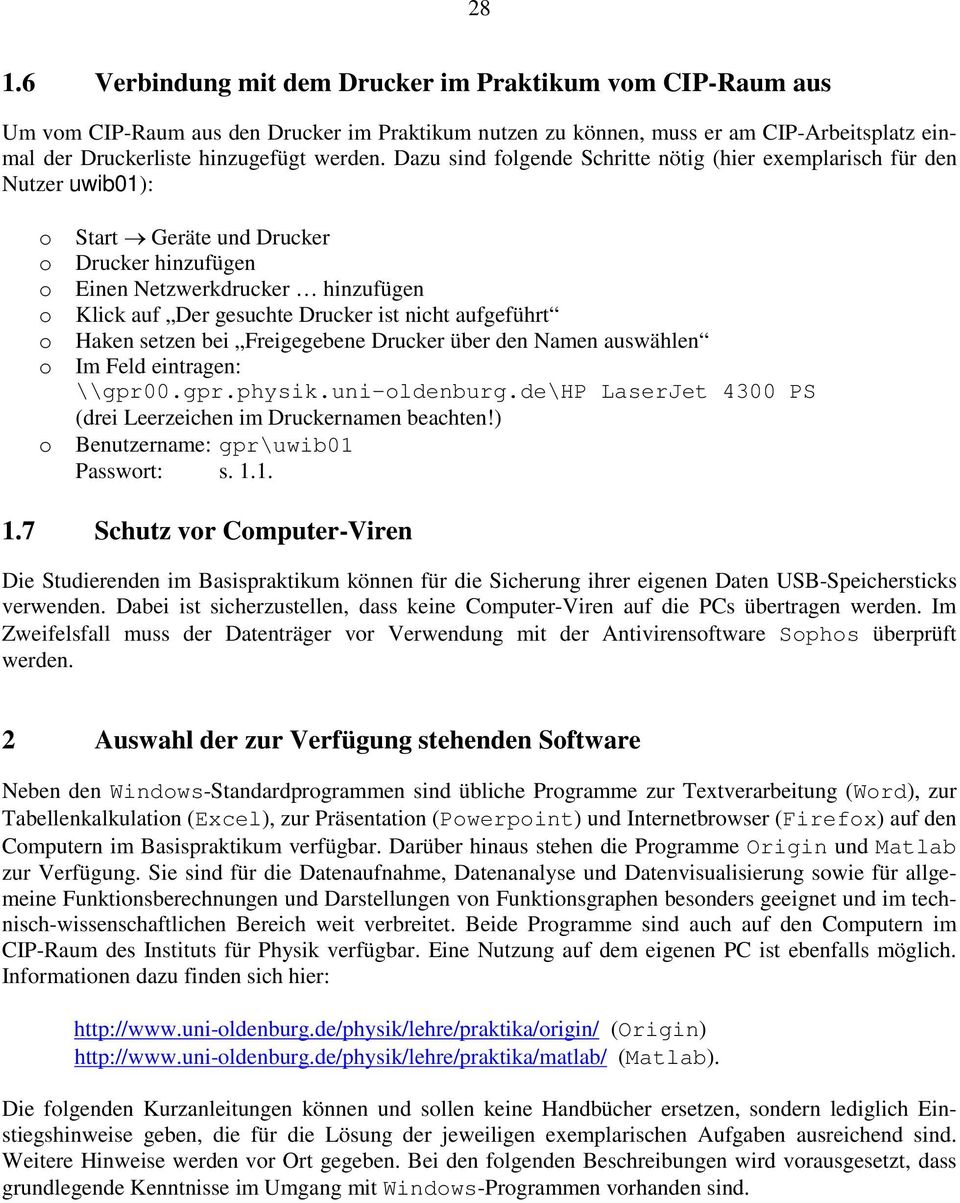 aufgeführt Haken setzen bei Freigegebene Drucker über den Namen auswählen Im Feld eintragen: \\gpr00.gpr.physik.uni-ldenburg.de\hp LaserJet 4300 PS (drei Leerzeichen im Druckernamen beachten!