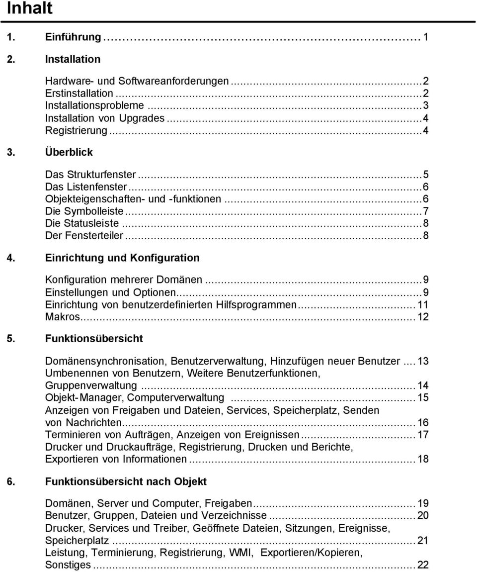 Einrichtung und Konfiguration Konfiguration mehrerer Domänen...9 Einstellungen und Optionen...9 Einrichtung von benutzerdefinierten Hilfsprogrammen...11 Makros...12 5.