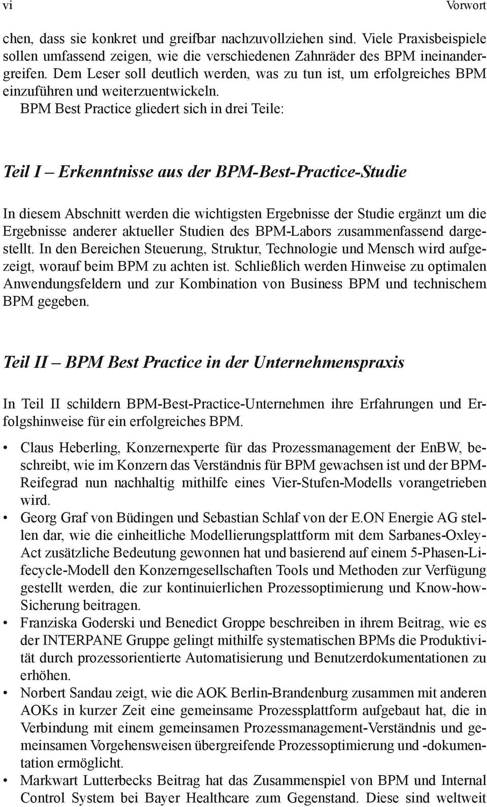 BPM Best Practice gliedert sich in drei Teile: Teil I Erkenntnisse aus der BPM-Best-Practice-Studie In diesem Abschnitt werden die wichtigsten Ergebnisse der Studie ergänzt um die Ergebnisse anderer