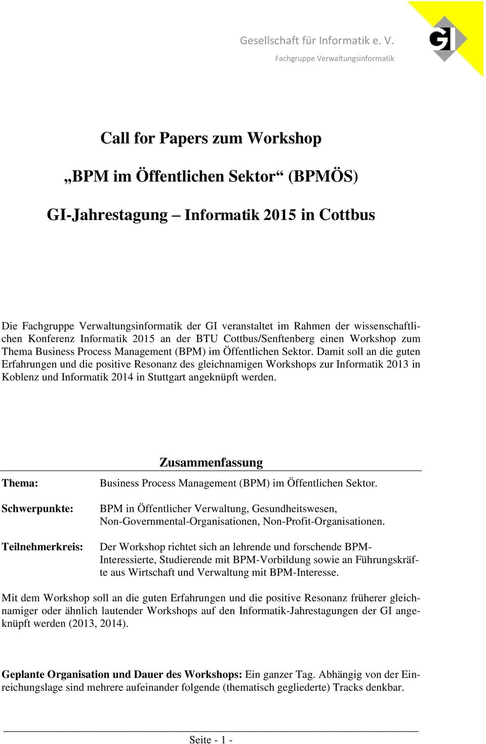 Damit soll an die guten Erfahrungen und die positive Resonanz des gleichnamigen Workshops zur Informatik 2013 in Koblenz und Informatik 2014 in Stuttgart angeknüpft werden.