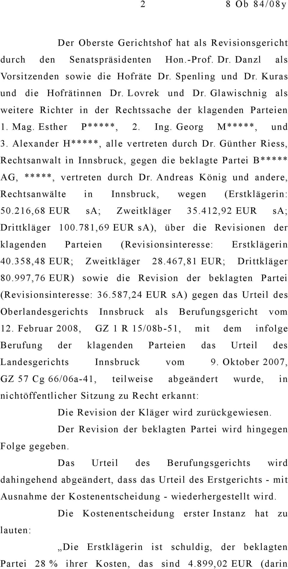 Günther Riess, Rechtsanwalt in Innsbruck, gegen die beklagte Partei B***** AG, *****, vertreten durch Dr. Andreas König und andere, Rechtsanwälte in Innsbruck, wegen (Erstklägerin: 50.