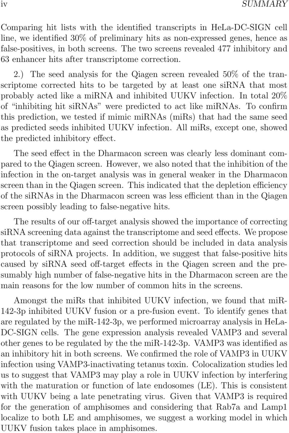 ) The seed analysis for the Qiagen screen revealed 50% of the transcriptome corrected hits to be targeted by at least one sirna that most probably acted like a mirna and inhibited UUKV infection.