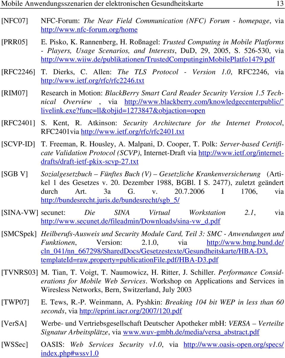 de/publikationen/trustedcomputinginmobileplatfo1479.pdf [RFC2246] T. Dierks, C. Allen: The TLS Protocol - Version 1.0, RFC2246, via http://www.ietf.org/rfc/rfc2246.