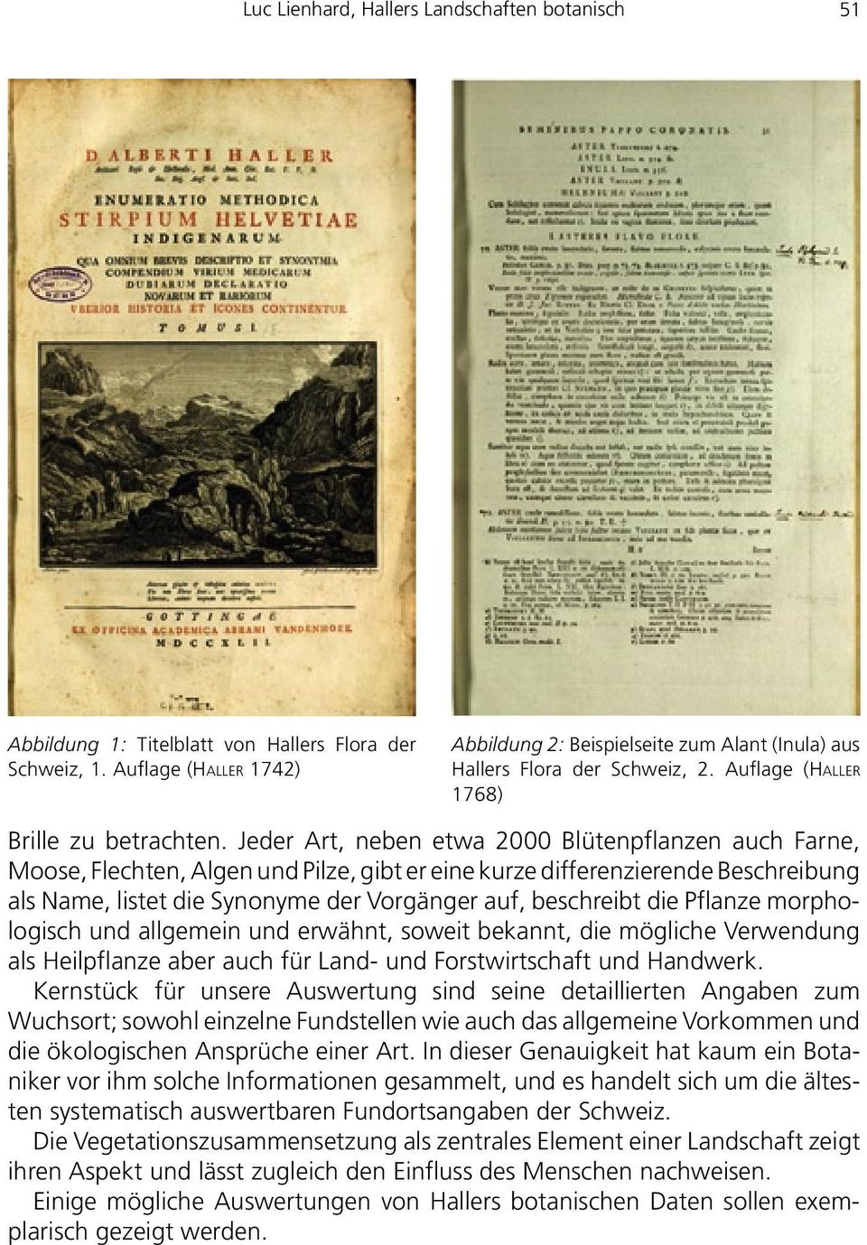 Jeder Art, neben etwa 2000 Blütenpflanzen auch Farne, Moose, Flechten, Algen und Pilze, gibt er eine kurze differenzierende Beschreibung als Name, listet die Synonyme der Vorgänger auf, beschreibt