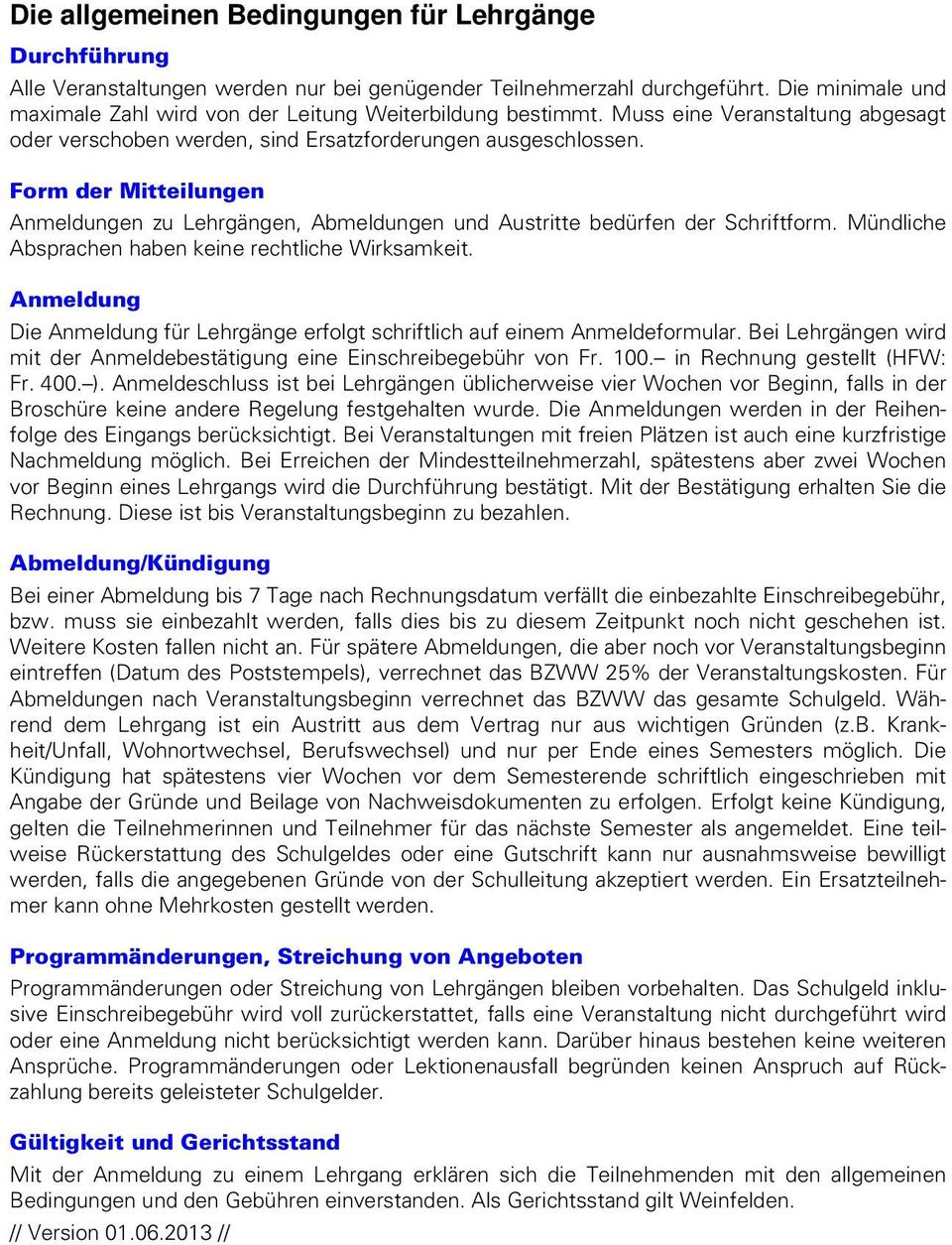 Form der Mitteilungen Anmeldungen zu Lehrgängen, Abmeldungen und Austritte bedürfen der Schriftform. Mündliche Absprachen haben keine rechtliche Wirksamkeit.