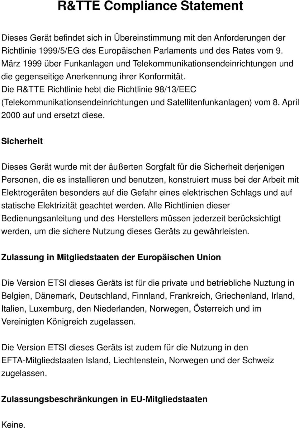 Die R&TTE Richtlinie hebt die Richtlinie 98/13/EEC (Telekommunikationsendeinrichtungen und Satellitenfunkanlagen) vom 8. April 2000 auf und ersetzt diese.