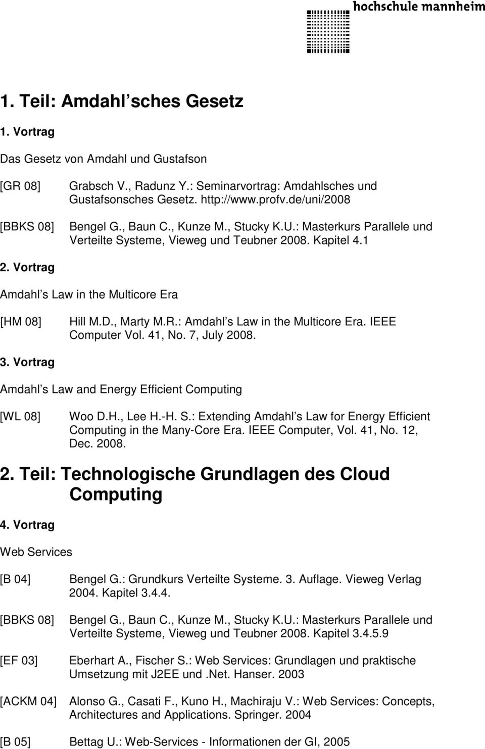41, No. 7, July 2008. 3. Vortrag Amdahl s Law and Energy Efficient Computing [WL 08] Woo D.H., Lee H.-H. S.: Extending Amdahl s Law for Energy Efficient Computing in the Many-Core Era.