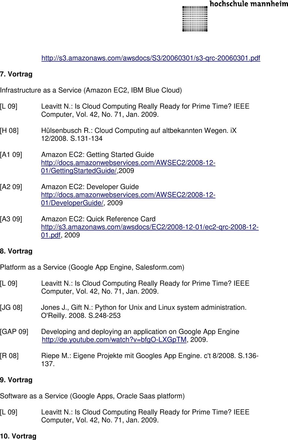 amazonwebservices.com/awsec2/2008-12- 01/DeveloperGuide/, 2009 [A3 09] Amazon EC2: Quick Reference Card http://s3.amazonaws.com/awsdocs/ec2/2008-12-01/ec2-qrc-2008-12- 01.pdf, 2009 8.