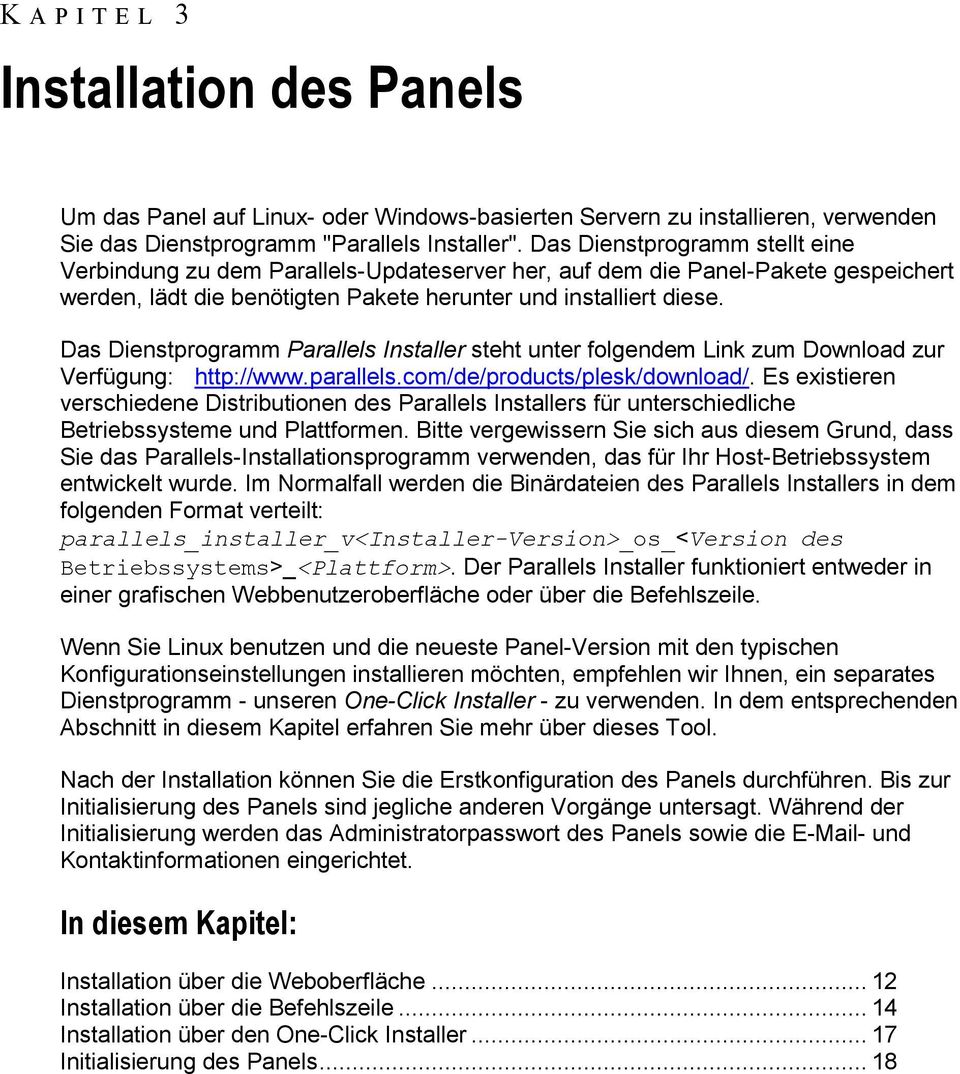 Das Dienstprogramm Parallels Installer steht unter folgendem Link zum Download zur Verfügung: http://www.parallels.com/de/products/plesk/download/.