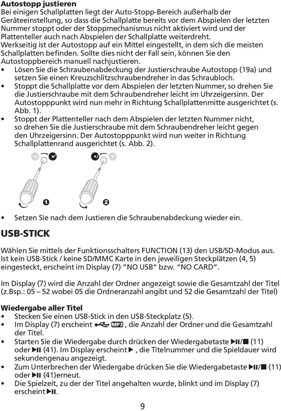 Werkseitig ist der Autostopp auf ein Mittel eingestellt, in dem sich die meisten Schallplatten befinden. Sollte dies nicht der Fall sein, können Sie den Autostoppbereich manuell nachjustieren.