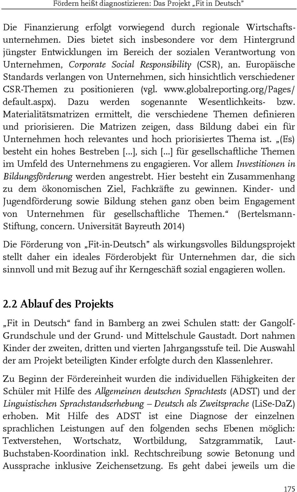 Europäische Standards verlangen von Unternehmen, sich hinsichtlich verschiedener CSR-Themen zu positionieren (vgl. www.globalreporting.org/pages/ default.aspx).