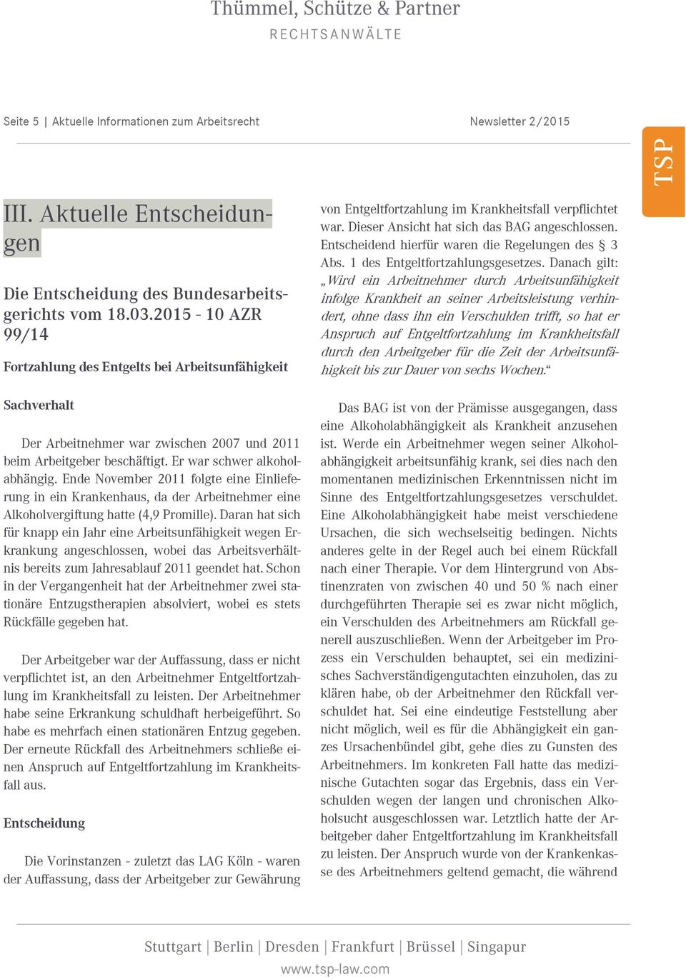 Ende November 2011 folgte eine Einlieferung in ein Krankenhaus, da der Arbeitnehmer eine Alkoholvergiftung hatte (4,9 Promille).